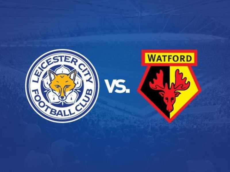 Dự đoán tỷ số trận đấu giữa Watford – Leicester City 19h30’ 14/03/2020