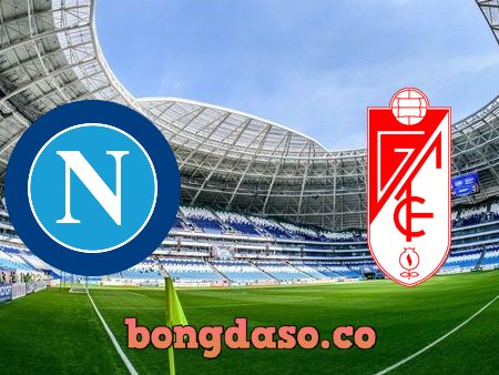 Soi kèo nhà cái Napoli vs Granada CF – 00h55 – 26/02/2021