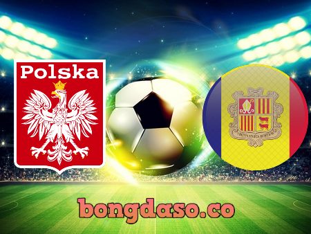 Soi kèo nhà cái Ba Lan vs Andorra – 01h45 – 29/03/2021