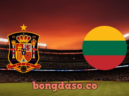 Soi kèo nhà cái Tây Ban Nha vs Lithuania – 01h45 – 09/06/2021