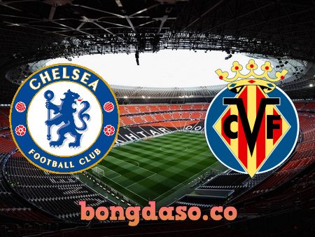 Soi kèo nhà cái Chelsea vs Villarreal – 02h00 – 12/08/2021