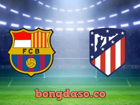 Soi kèo nhà cái Barcelona vs Atl. Madrid – 22h15 – 06/02/2022