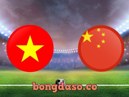 Soi kèo nhà cái Việt Nam vs Trung Quốc – 19h00 – 01/02/2022