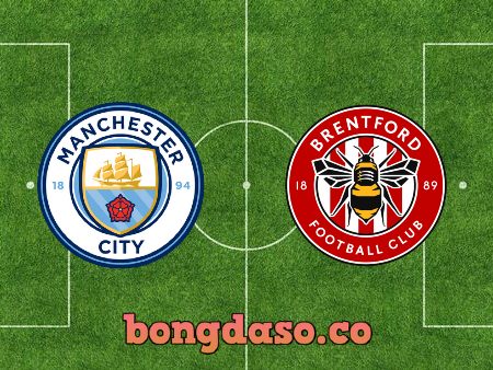 Soi kèo nhà cái Manchester City vs Brentford – 02h45 – 10/02/2022