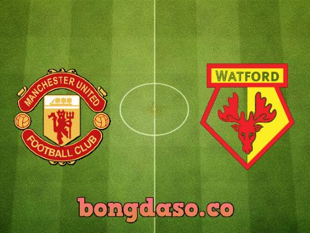 Soi kèo nhà cái Manchester Utd vs Watford – 22h00 – 26/02/2022