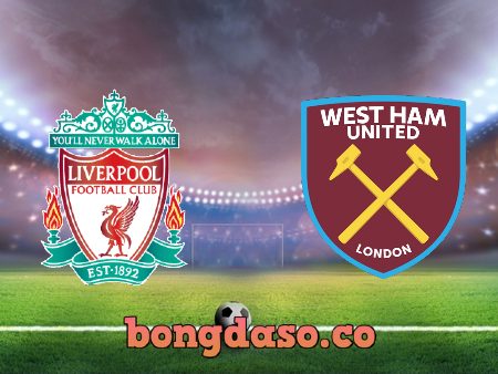 Soi kèo nhà cái Liverpool vs West Ham – 00h30 – 06/03/2022