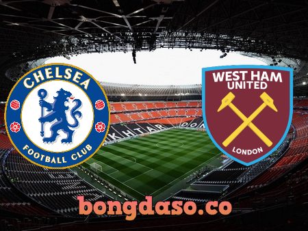 Soi kèo nhà cái Chelsea vs West Ham – 20h00 – 24/04/2022