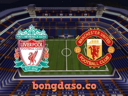 Soi kèo nhà cái Liverpool vs Manchester Utd – 02h00 – 20/04/2022