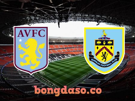 Soi kèo nhà cái Aston Villa vs Burnley – 02h00 – 20/05/2022