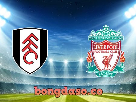 Soi kèo nhà cái Fulham vs Liverpool – 18h30 – 06/08/2022