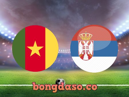 Soi kèo nhà cái Cameroon vs Serbia – 17h00 – 28/11/2022