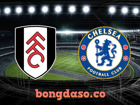 Soi kèo nhà cái Fulham vs Chelsea – 03h00 – 13/01/2023