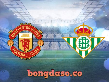 Soi kèo nhà cái Manchester Utd vs Real Betis – 03h00 – 10/03/2023